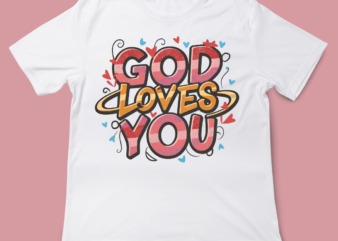 God loves you, christian t-shirt design, faith, jesus, typography, t-shirt, valentines day, love