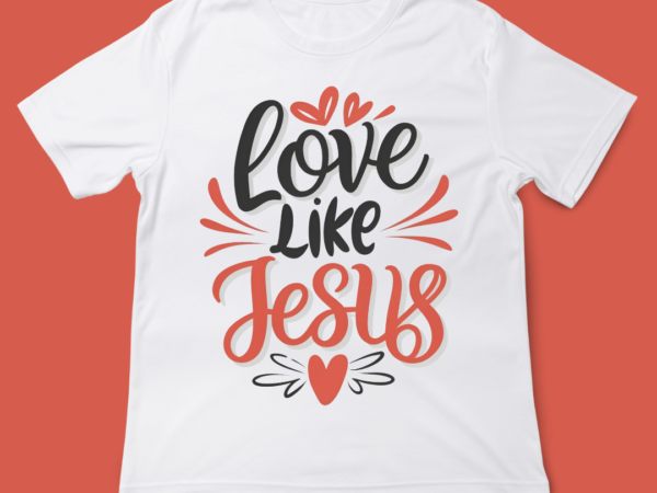 Love like jesus, love quote, design, valentines day, typography, t-shirt design, 14th february, valentine typography