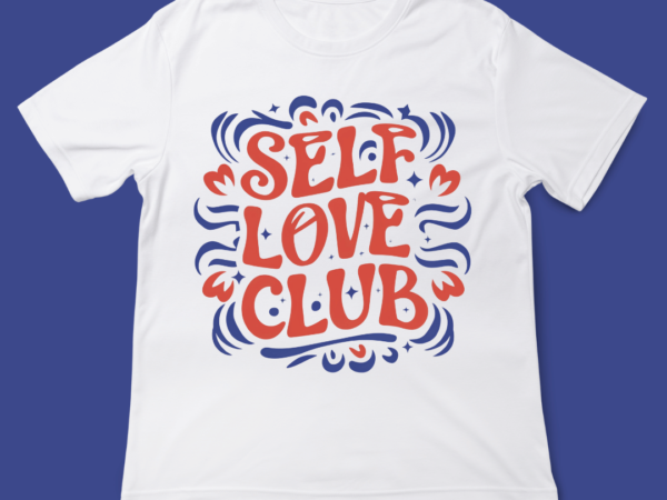 Self love club, love quote, design, valentines day, typography, t-shirt design, 14th february, valentine typography, anti valentine, single