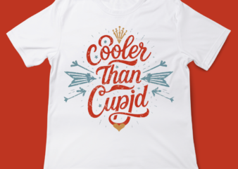 Cooler than cupid, love quote, valentines day, t-shirt design, 14 feb, love, typography, t-shirt design, typography t-shirt design.jpg