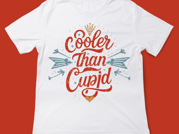 Cooler than cupid, love quote, valentines day, t-shirt design, 14 feb, love, typography, t-shirt design, typography t-shirt design.jpg