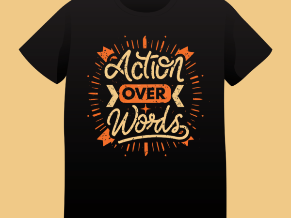 Action over words, typography t-shirt design, typography, vintage, quote design, hustle, motivation