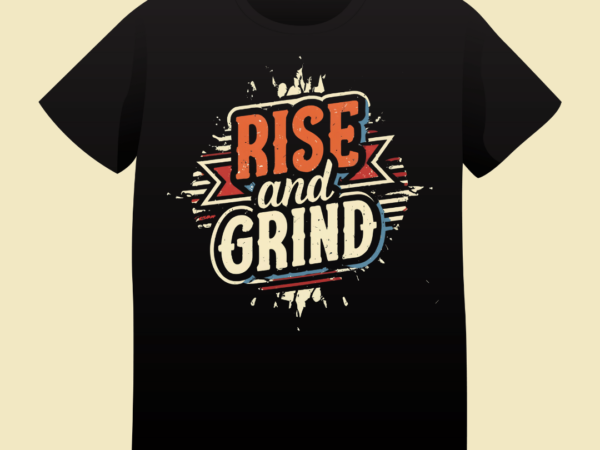 Rise and grind, typography t-shirt design, typography, vintage, quote design, hustle, motivation