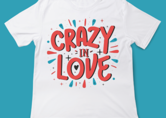 crazy in love, love quote, valentines day, t-shirt design, 14 FEB, LOVE, typography t-shirt design