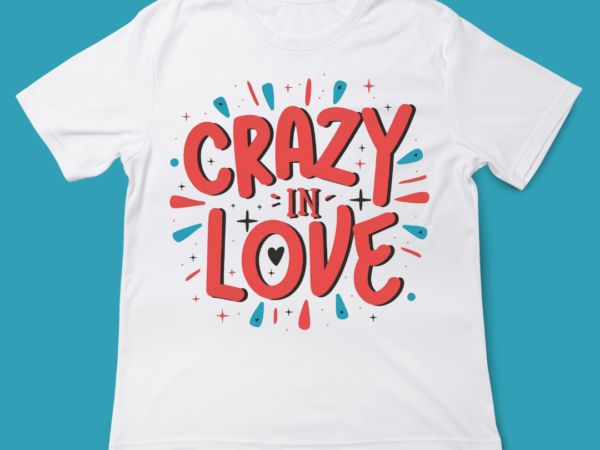 Crazy in love, love quote, valentines day, t-shirt design, 14 feb, love, typography t-shirt design