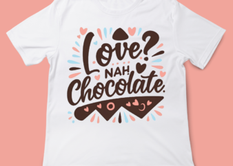 love nah chocolate, love quote, valentines day, t-shirt design, 14 FEB, LOVE, typography t-shirt design, funny design, sarcasm