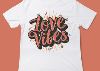 love vibes, love quote, valentines day, t-shirt design, 14 FEB, LOVE, typography t-shirt design, vintage typography t-shirt design