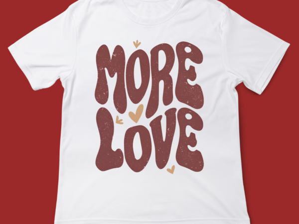 More love, valentines day, typography, t-shirt design, 14th february, valentine typography, love, t-shirt