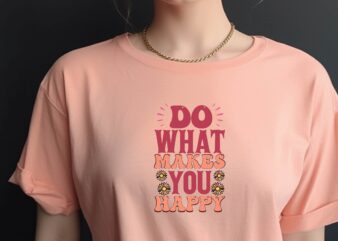 Do What Makes You Happy t shirt vector illustration