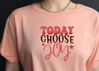 Today Choose Joy t shirt designs for sale