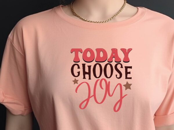 Today choose joy t shirt designs for sale