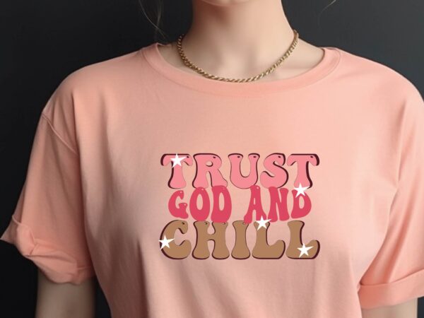 Trust god and chill t shirt designs for sale