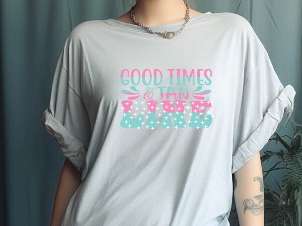 Good times & tan line t shirt design template