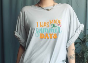 I Was Made for Summer Days t shirt design for sale