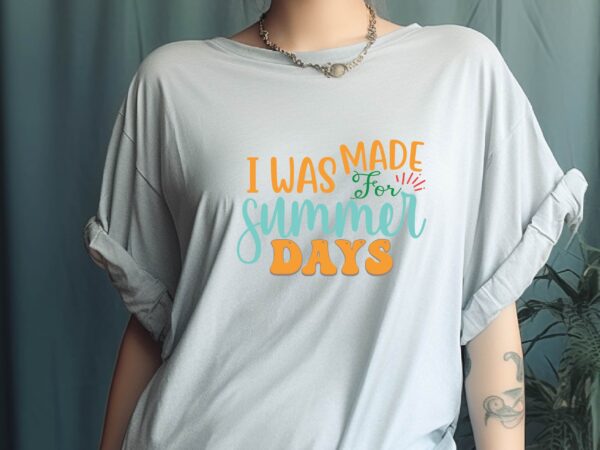 I was made for summer days t shirt design for sale