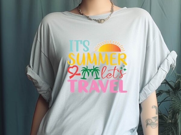 It’s summer let’s travel t shirt design for sale