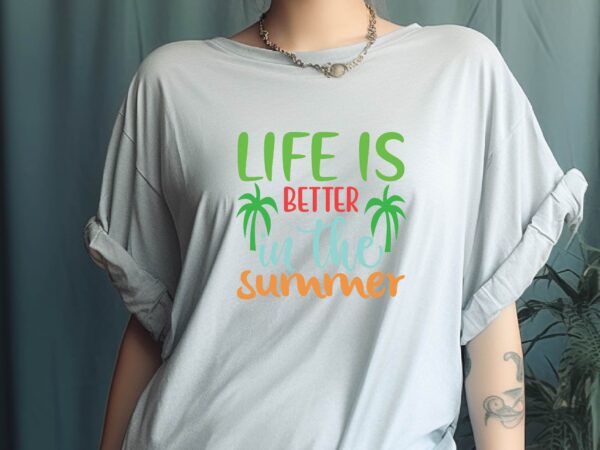 Life is better in the summer t shirt vector graphic
