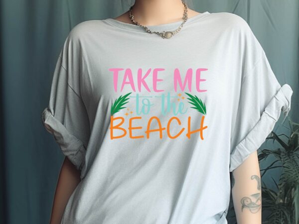 Take me to the beach t shirt designs for sale