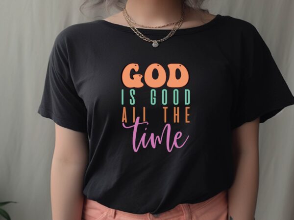 God is good all the time t shirt design template
