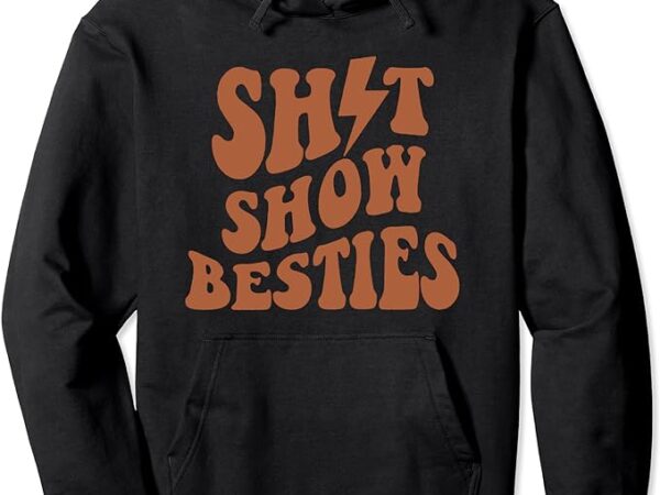 Shitshow besties pullover hoodie t shirt template vector
