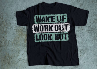 wakeup workout look hot gym t-shirt design