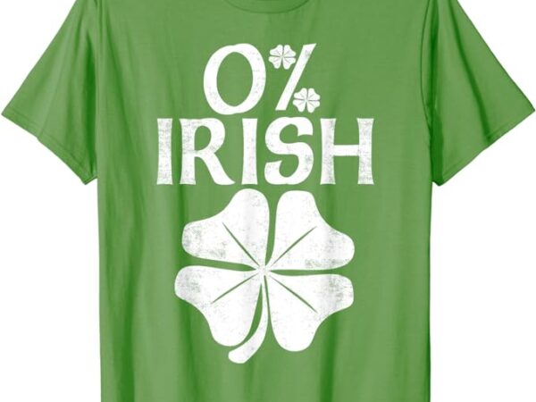 0% irish shamrock happy go lucky charm st patricks day green t-shirt 0% irish shamrock happy go lucky charm st patricks day green t-shirt