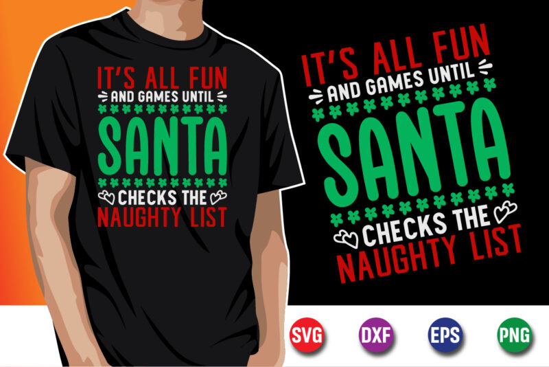 It’s All Fun And Games Until Santa Checks The Naughty List SVG T-shirt Design Print Template