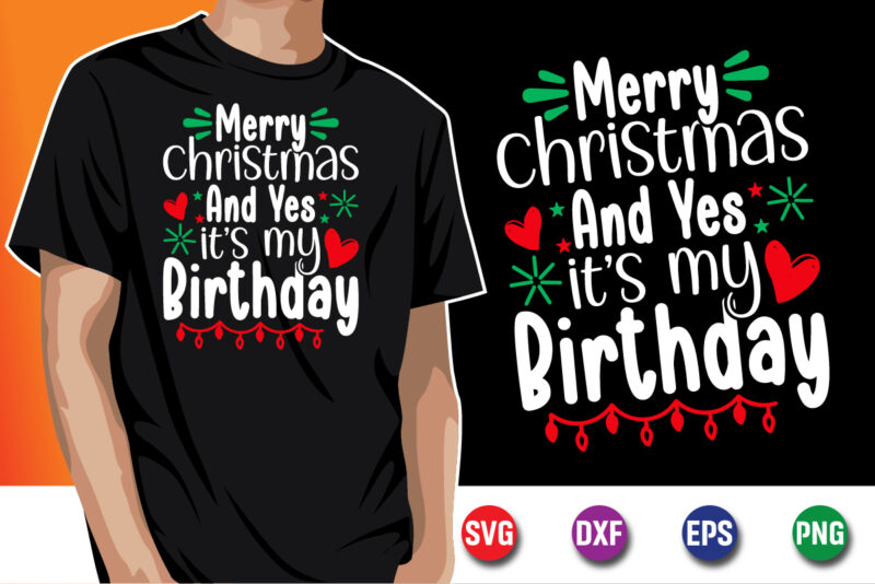 Merry Christmas And Yes It’s My Birthday SVG T-shirt Design Print Template