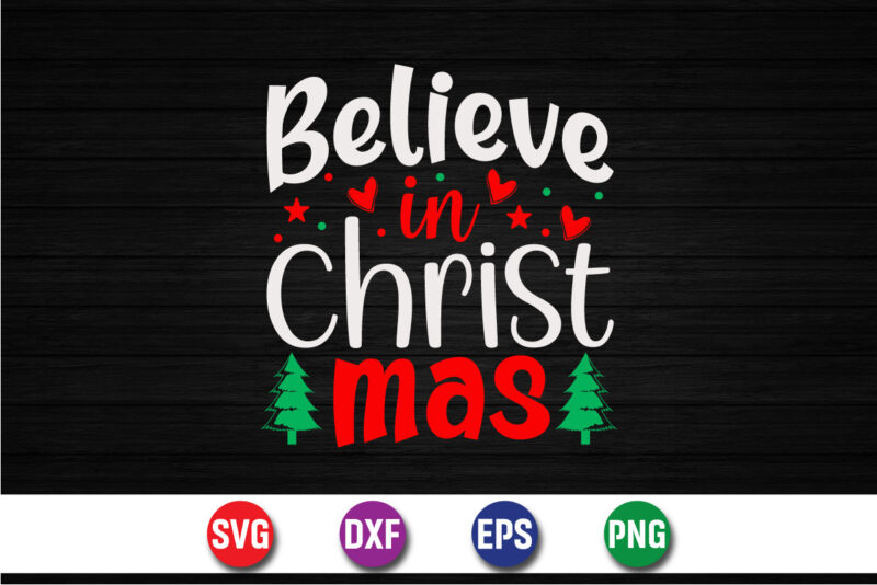 Believe In Christmas, Merry Christmas SVG, Christmas Svg, Merry Christmas SVG, Funny Christmas Quotes, Winter SVG, Santa SVG, Christmas T-sh