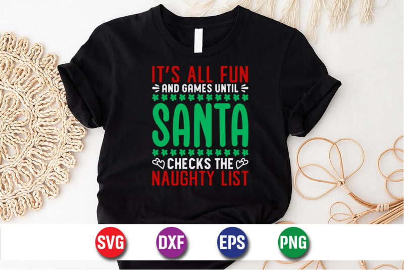 It’s All Fun And Games Until Santa Checks The Naughty List SVG T-shirt Design Print Template