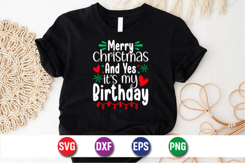 Merry Christmas And Yes It’s My Birthday SVG T-shirt Design Print Template