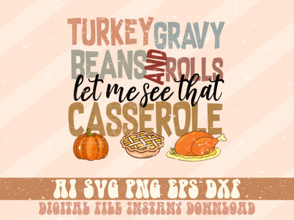 Turkey gravy beans and rolls let me see that casserole thanksgiving svg t-shirt design print template