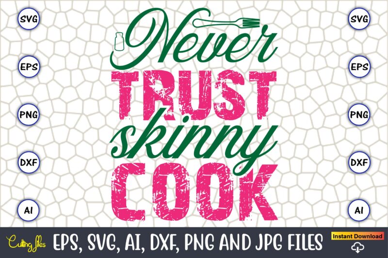 Never Trust Skinny Cook,Kitchen Svg, Kitchen Svg Bundle, Kitchen Cut File, Baking Svg, Cooking Svg, Potholder Svg, Kitchen Quotes Svg, Kitch