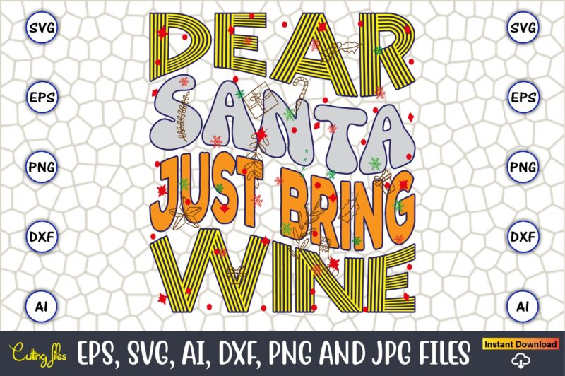 Dear Santa Just Bring Wine,Christmas,Ugly Sweater design,Ugly Sweater design Christmas, Christmas svg, Christmas Sweater, Christmas design,