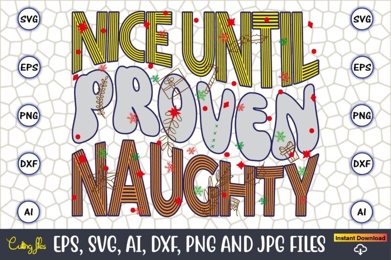 Nice Until Proven Naughty,Christmas,Ugly Sweater design,Ugly Sweater design Christmas, Christmas svg, Christmas Sweater, Christmas design, C
