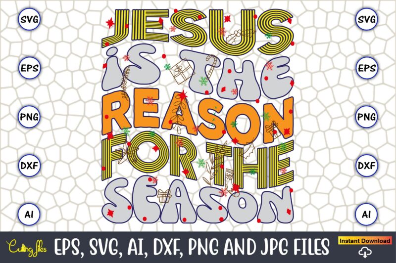 Jesus Is The Reason For The Season,Christmas,Ugly Sweater design,Ugly Sweater design Christmas, Christmas svg, Christmas Sweater, Christmas