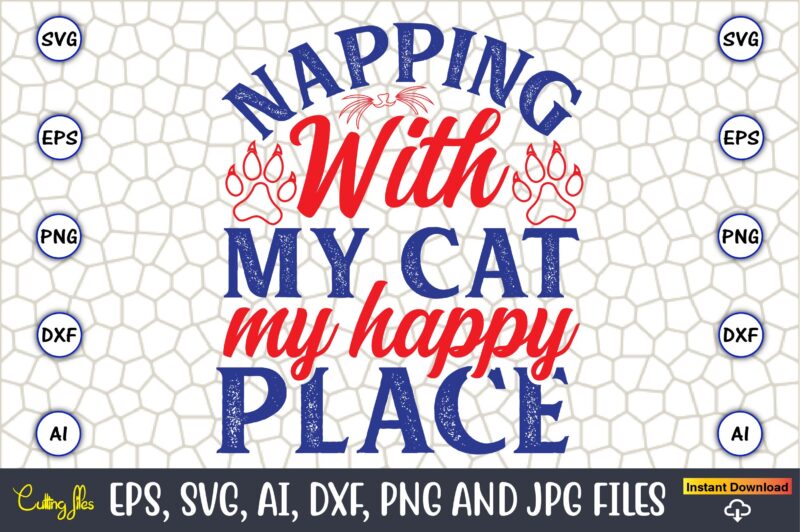 Napping With My Cat My Happy Place,Cat svg t-shirt design, cat lover, i love cat,Cat Svg, Bundle Svg, Cat Bundle Svg, Silhouette Svg, Black