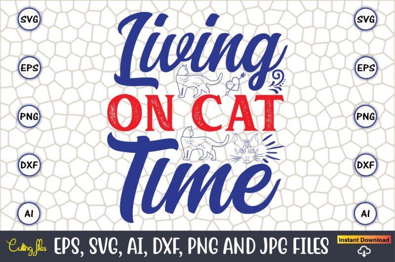 Living On Cat Time,Cat svg t-shirt design, cat lover, i love cat,Cat Svg, Bundle Svg, Cat Bundle Svg, Silhouette Svg, Black Cats Svg, Black