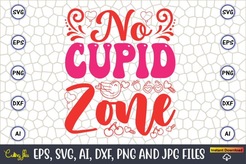 No Cupid Zone,Valentine day,Valentine’s day t shirt design bundle, valentines day t shirts, valentine’s day t shirt designs, valentine’s day