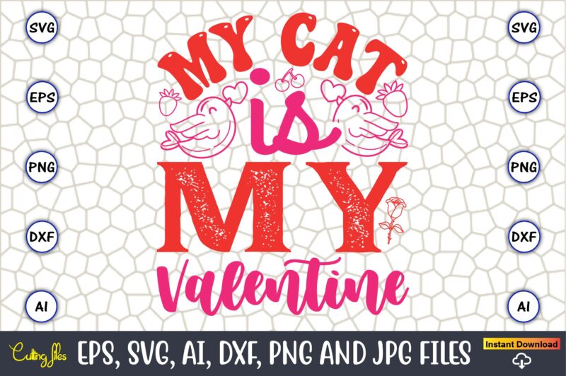 My Cat Is My Valentine,Valentine day,Valentine’s day t shirt design bundle, valentines day t shirts, valentine’s day t shirt designs, valent