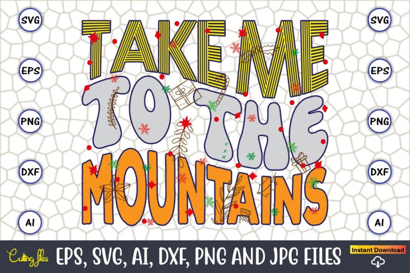 Take Me To The Mountains,Christmas,Ugly Sweater design,Ugly Sweater design Christmas, Christmas svg, Christmas Sweater, Christmas design, Ch