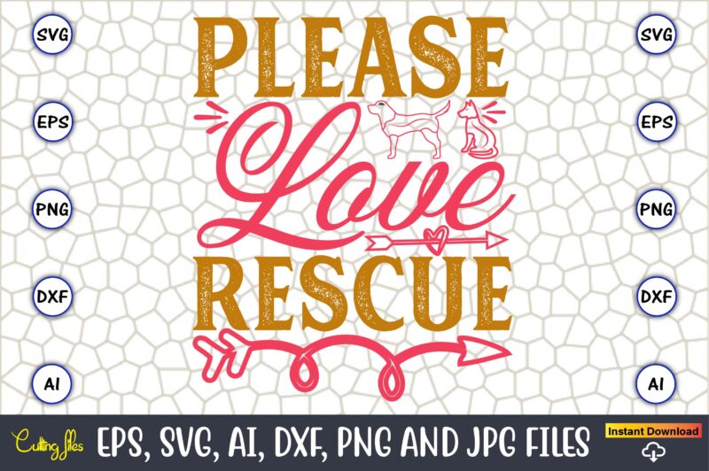 Please Love Rescue,Dog, Dog t-shirt, Dog design, Dog t-shirt design,Dog Bundle SVG, Dog Bundle SVG, Dog Mom Svg, Dog Lover Svg, Cricut Svg,