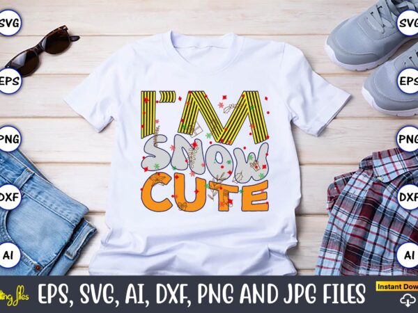I’m snow cute,christmas,ugly sweater design,ugly sweater design christmas, christmas svg, christmas sweater, christmas design, christmas ugl I’m snow cute,christmas,ugly sweater design,ugly sweater design christmas, christmas svg, christmas sweater, christmas design, christmas ugl