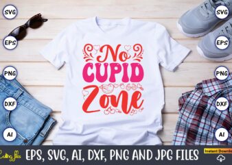 No Cupid Zone,Valentine day,Valentine’s day t shirt design bundle, valentines day t shirts, valentine’s day t shirt designs, valentine’s day