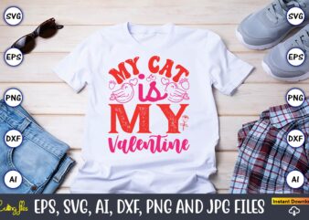 My Cat Is My Valentine,Valentine day,Valentine’s day t shirt design bundle, valentines day t shirts, valentine’s day t shirt designs, valent