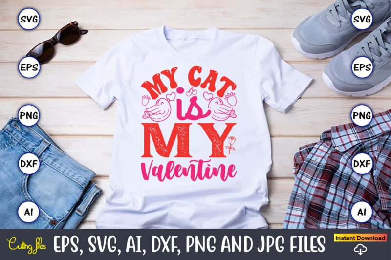 My Cat Is My Valentine,Valentine day,Valentine’s day t shirt design bundle, valentines day t shirts, valentine’s day t shirt designs, valent