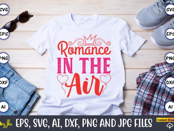 Romance in the air,valentine day,valentine’s day t shirt design bundle, valentines day t shirts, valentine’s day t shirt designs, valentine’
