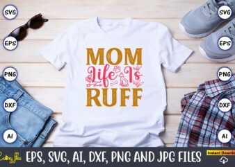 Mom Life Is Ruff,Dog, Dog t-shirt, Dog design, Dog t-shirt design,Dog Bundle SVG, Dog Bundle SVG, Dog Mom Svg, Dog Lover Svg, Cricut Svg, Do