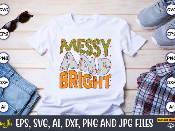 Messy and bright,christmas,ugly sweater design,ugly sweater design christmas, christmas svg, christmas sweater, christmas design, christmas Messy and bright,christmas,ugly sweater design,ugly sweater design christmas, christmas svg, christmas sweater, christmas design, christmas