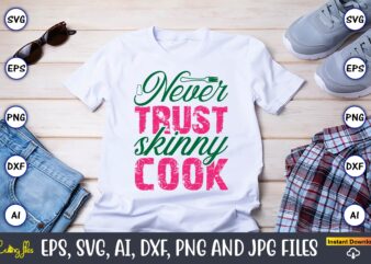 Never Trust Skinny Cook,Kitchen Svg, Kitchen Svg Bundle, Kitchen Cut File, Baking Svg, Cooking Svg, Potholder Svg, Kitchen Quotes Svg, Kitch T shirt vector artwork